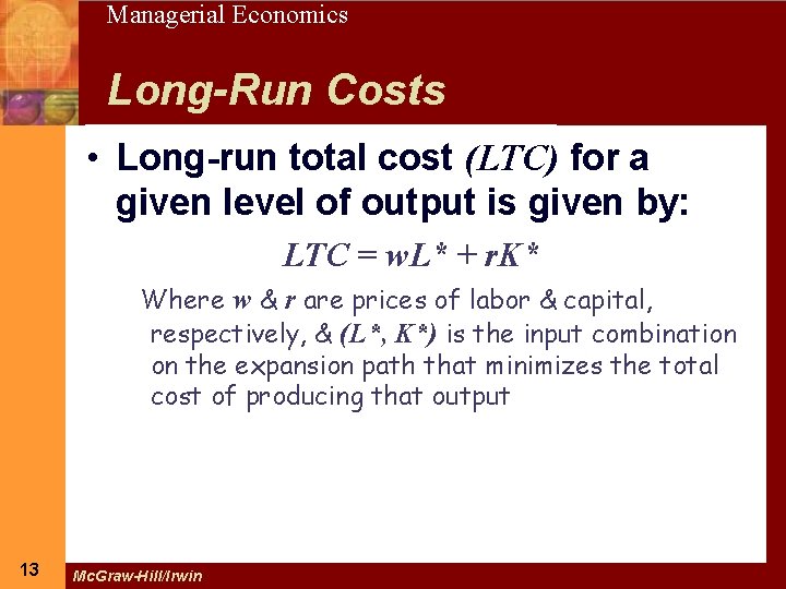 13 Managerial Economics Long-Run Costs • Long-run total cost (LTC) for a given level