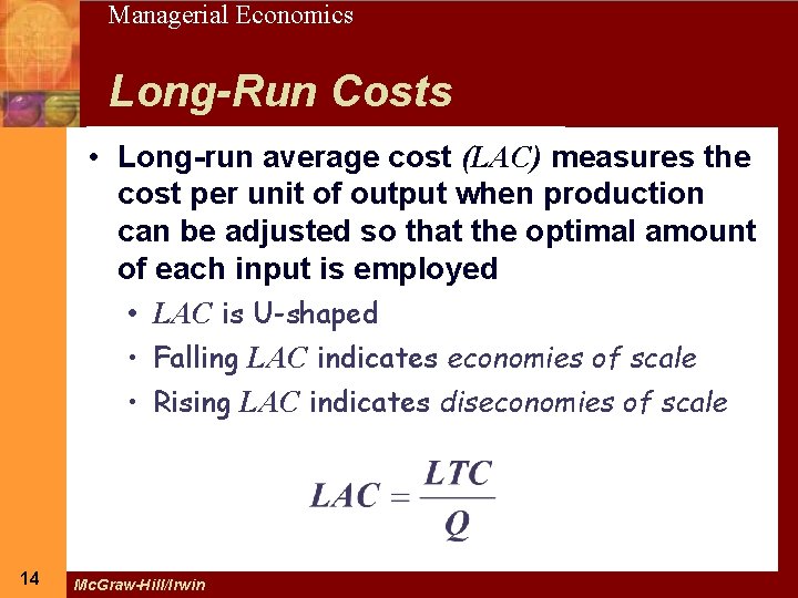 14 Managerial Economics Long-Run Costs • Long-run average cost (LAC) measures the cost per