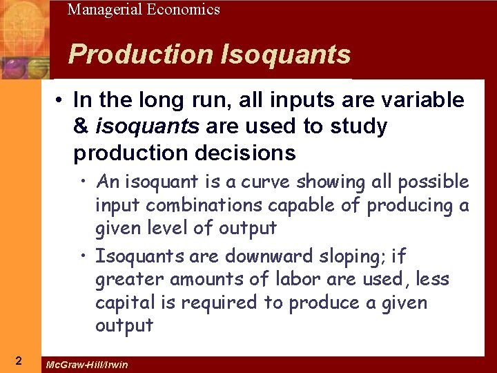 2 Managerial Economics Production Isoquants • In the long run, all inputs are variable