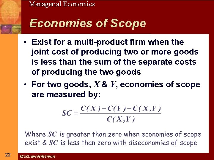 22 Managerial Economics Economies of Scope • Exist for a multi-product firm when the