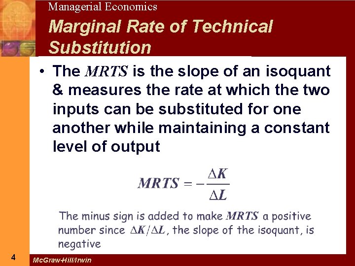 4 Managerial Economics Marginal Rate of Technical Substitution • The MRTS is the slope