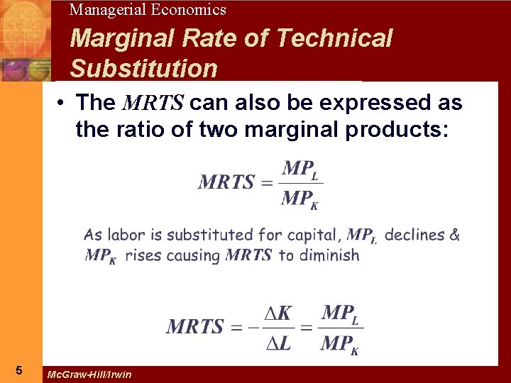 5 Managerial Economics Marginal Rate of Technical Substitution • The MRTS can also be