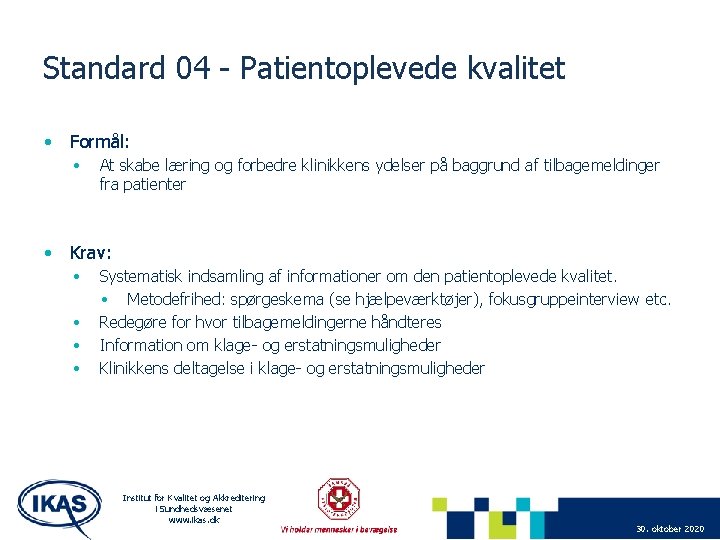 Standard 04 - Patientoplevede kvalitet • Formål: • At skabe læring og forbedre klinikkens