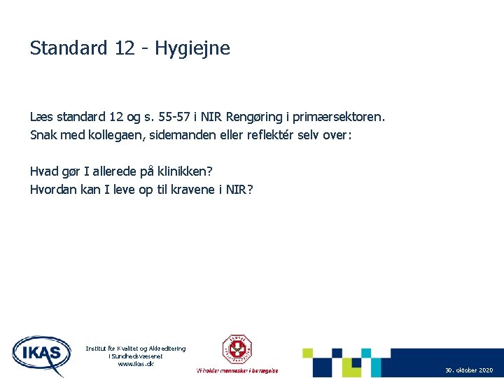 Standard 12 - Hygiejne Læs standard 12 og s. 55 -57 i NIR Rengøring