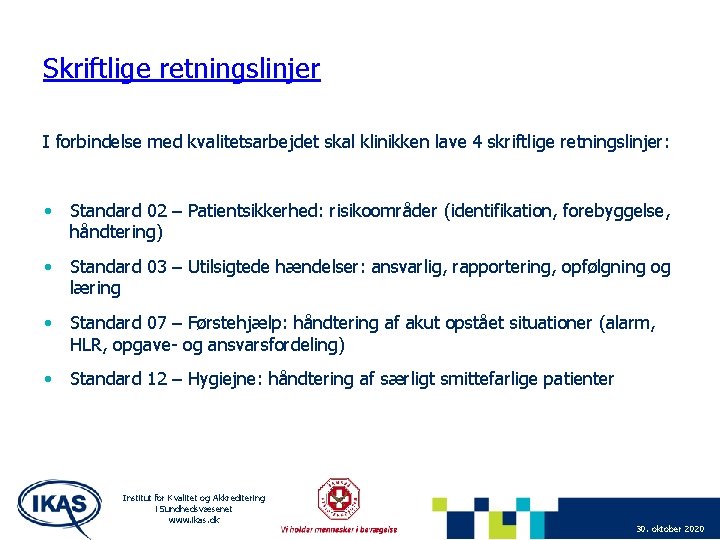 Skriftlige retningslinjer I forbindelse med kvalitetsarbejdet skal klinikken lave 4 skriftlige retningslinjer: • Standard