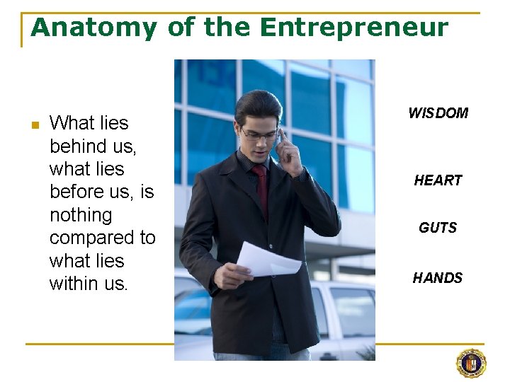 Anatomy of the Entrepreneur n What lies behind us, what lies before us, is