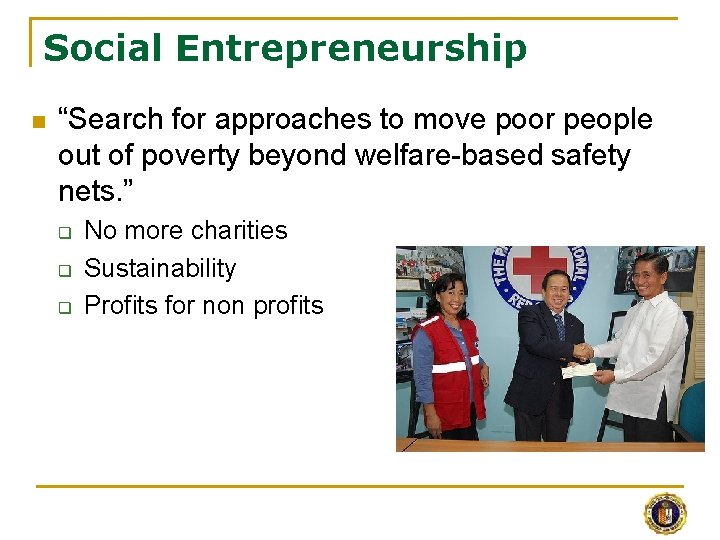 Social Entrepreneurship n “Search for approaches to move poor people out of poverty beyond