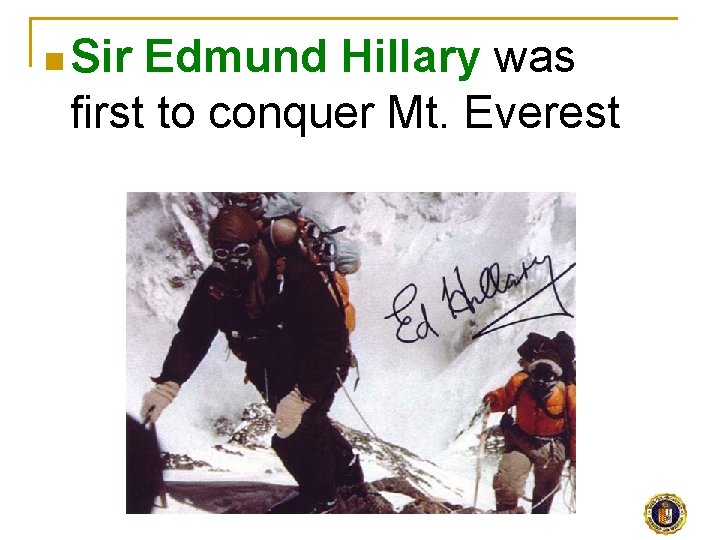 n Sir Edmund Hillary was first to conquer Mt. Everest 