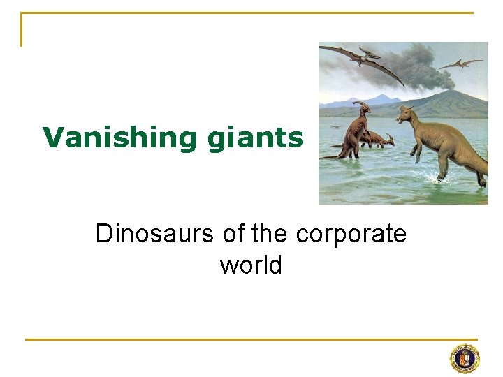 Vanishing giants Dinosaurs of the corporate world 