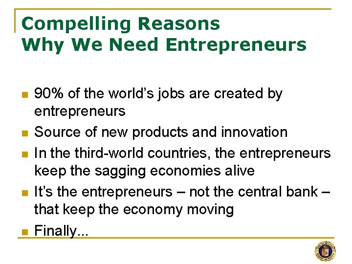 Compelling Reasons Why We Need Entrepreneurs n n n 90% of the world’s jobs