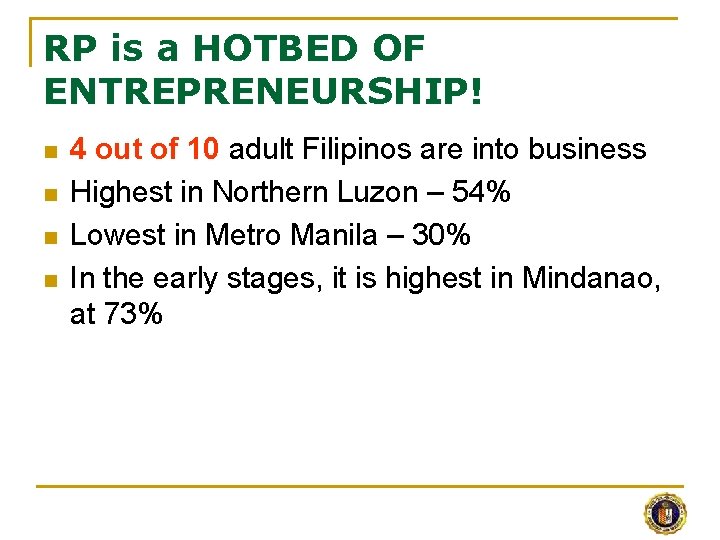 RP is a HOTBED OF ENTREPRENEURSHIP! n n 4 out of 10 adult Filipinos