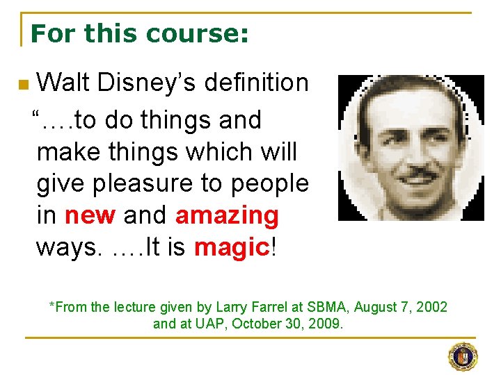 For this course: n Walt Disney’s definition “…. to do things and make things