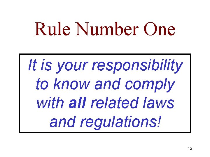 Rule Number One It is your responsibility to know and comply with all related