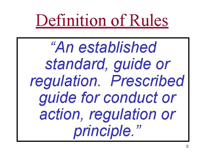 Definition of Rules “An established standard, guide or regulation. Prescribed guide for conduct or