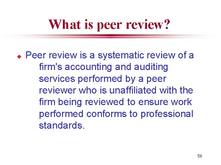 What is peer review? u Peer review is a systematic review of a firm's