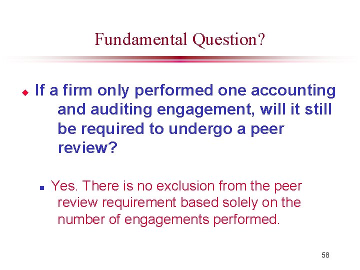 Fundamental Question? u If a firm only performed one accounting and auditing engagement, will