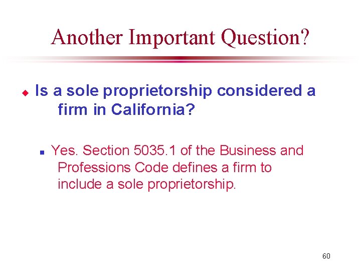 Another Important Question? u Is a sole proprietorship considered a firm in California? n