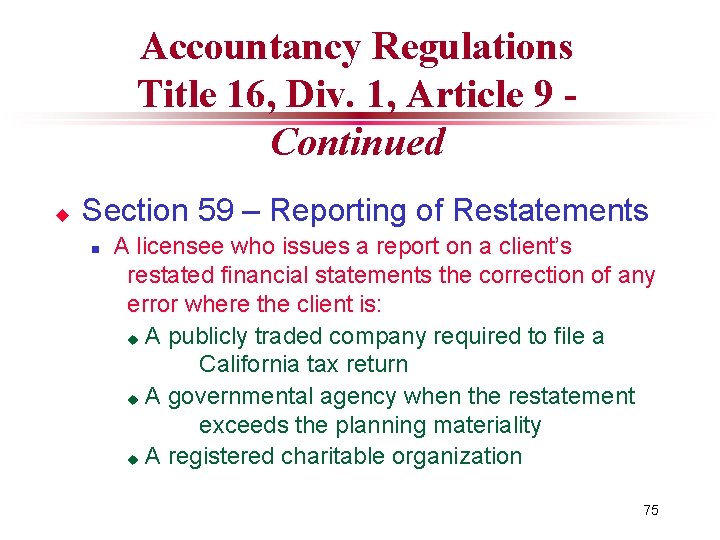 Accountancy Regulations Title 16, Div. 1, Article 9 Continued u Section 59 – Reporting