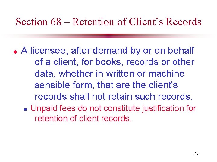 Section 68 – Retention of Client’s Records u A licensee, after demand by or