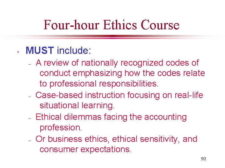 Four-hour Ethics Course • MUST include: – – A review of nationally recognized codes
