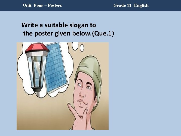 Unit Four – Posters Grade 11 - English Write a suitable slogan to the Unit Four – Posters Grade 11 - English Write a suitable slogan to the