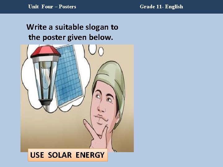 Unit Four – Posters Write a suitable slogan to the poster given below. USE Unit Four – Posters Write a suitable slogan to the poster given below. USE