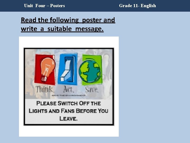 Unit Four – Posters Read the following poster and write a suitable message. Grade Unit Four – Posters Read the following poster and write a suitable message. Grade
