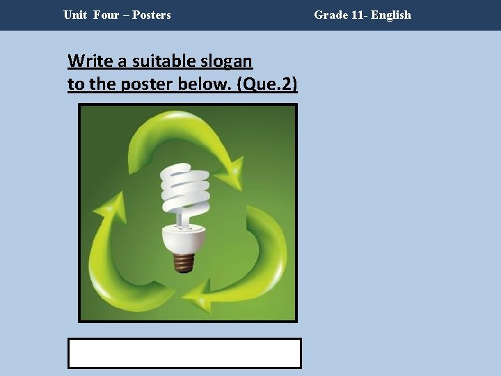 Unit Four – Posters Write a suitable slogan to the poster below. (Que. 2) Unit Four – Posters Write a suitable slogan to the poster below. (Que. 2)