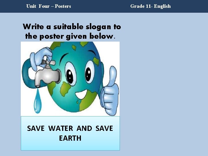 Unit Four – Posters Write a suitable slogan to the poster given below. SAVE Unit Four – Posters Write a suitable slogan to the poster given below. SAVE
