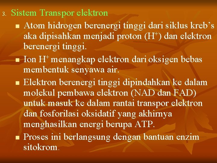 3. Sistem Transpor elektron n Atom hidrogen berenergi tinggi dari siklus kreb’s aka dipisahkan