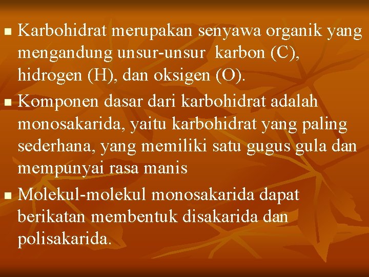 Karbohidrat merupakan senyawa organik yang mengandung unsur-unsur karbon (C), hidrogen (H), dan oksigen (O).