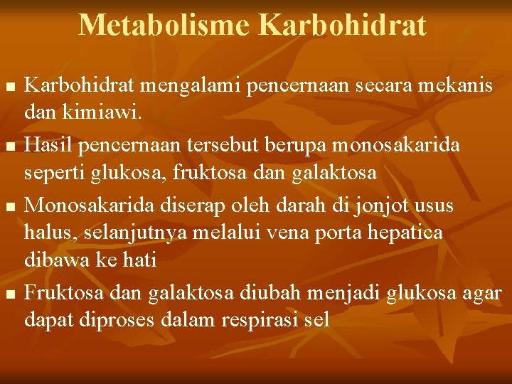 Metabolisme Karbohidrat n n Karbohidrat mengalami pencernaan secara mekanis dan kimiawi. Hasil pencernaan tersebut