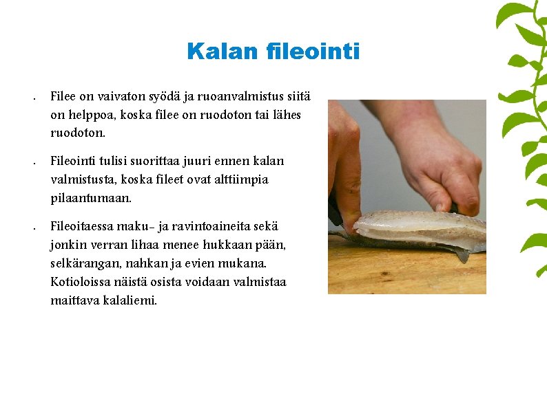 Kalan fileointi • • • Filee on vaivaton syödä ja ruoanvalmistus siitä on helppoa,