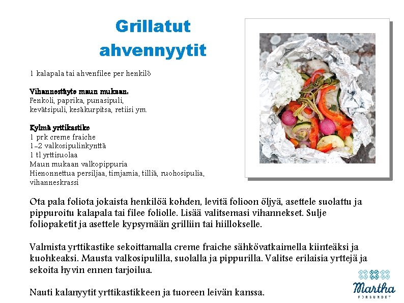 Grillatut ahvennyytit 1 kalapala tai ahvenfilee per henkilö Vihannestäyte maun mukaan: Fenkoli, paprika, punasipuli,