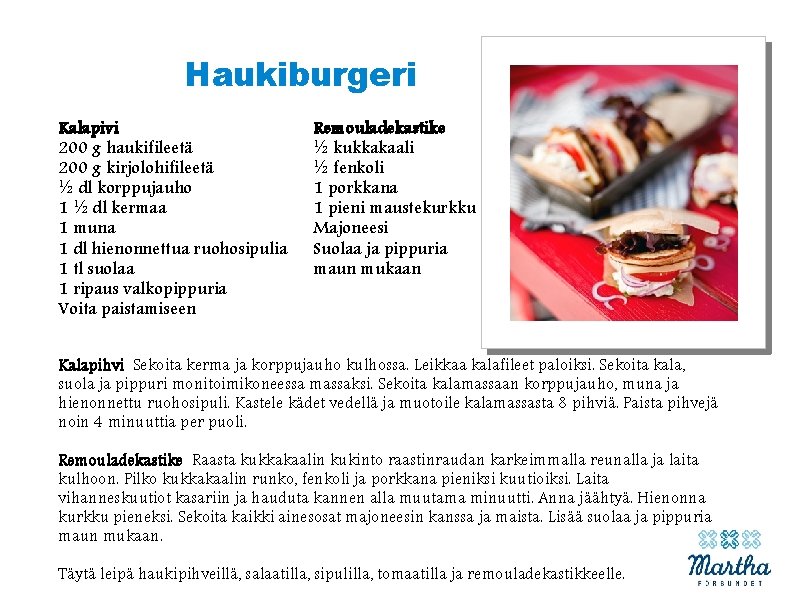 Haukiburgeri Kalapivi 200 g haukifileetä 200 g kirjolohifileetä ½ dl korppujauho 1 ½ dl