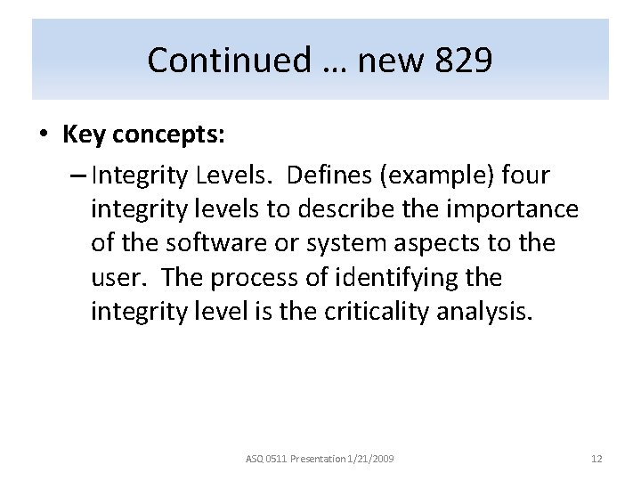 Continued … new 829 • Key concepts: – Integrity Levels. Defines (example) four integrity