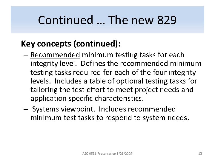 Continued … The new 829 Key concepts (continued): – Recommended minimum testing tasks for