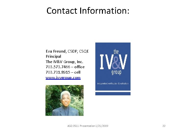 Contact Information: Eva Freund, CSDP, CSQE Principal The IV&V Group, Inc. 703. 573. 7466