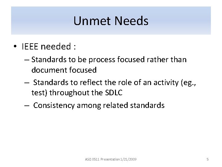 Unmet Needs • IEEE needed : – Standards to be process focused rather than