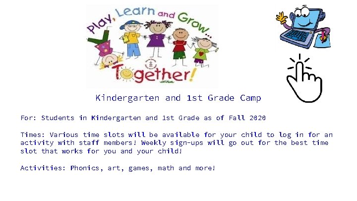 Kindergarten and 1 st Grade Camp For: Students in Kindergarten and 1 st Grade