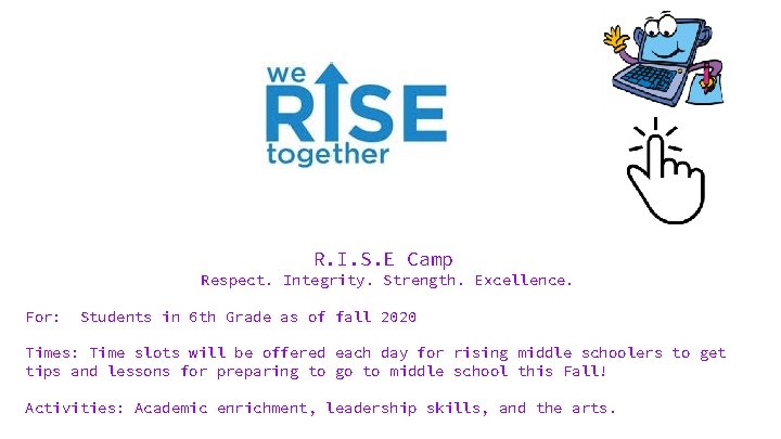 R. I. S. E Camp Respect. Integrity. Strength. Excellence. For: Students in 6 th