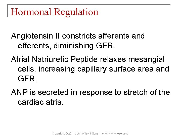 Hormonal Regulation Angiotensin II constricts afferents and efferents, diminishing GFR. Atrial Natriuretic Peptide relaxes