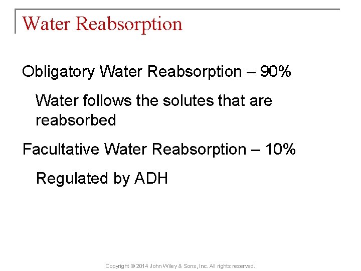 Water Reabsorption Obligatory Water Reabsorption – 90% Water follows the solutes that are reabsorbed