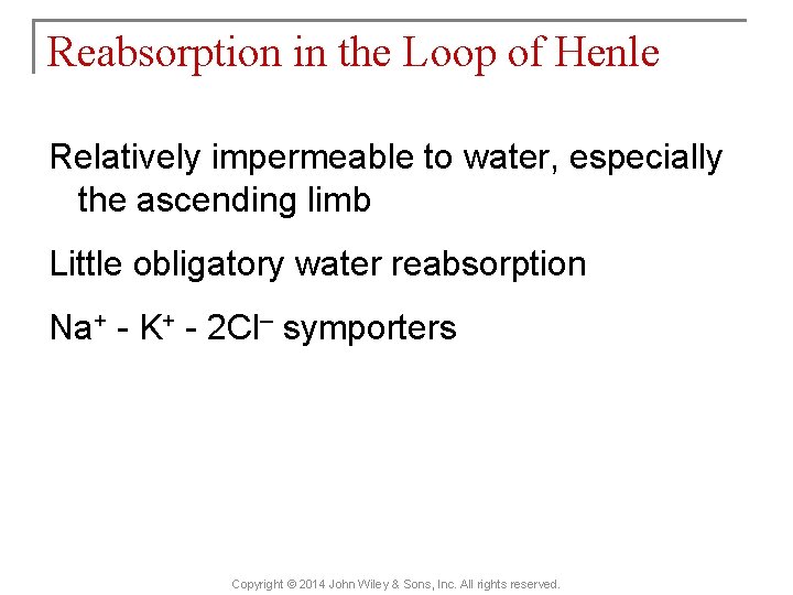 Reabsorption in the Loop of Henle Relatively impermeable to water, especially the ascending limb