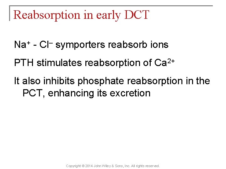 Reabsorption in early DCT Na+ - Cl– symporters reabsorb ions PTH stimulates reabsorption of