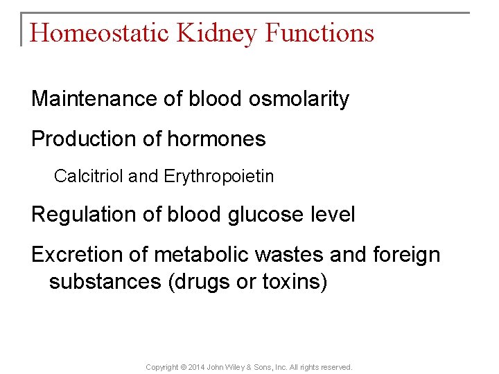 Homeostatic Kidney Functions Maintenance of blood osmolarity Production of hormones Calcitriol and Erythropoietin Regulation