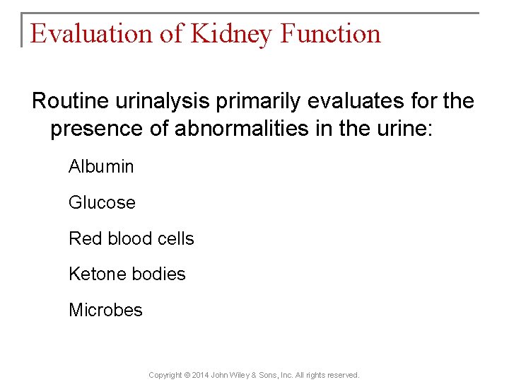 Evaluation of Kidney Function Routine urinalysis primarily evaluates for the presence of abnormalities in