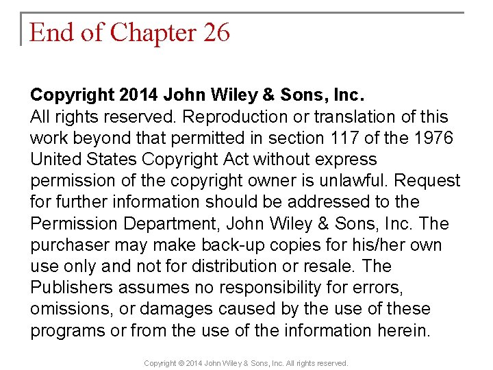 End of Chapter 26 Copyright 2014 John Wiley & Sons, Inc. All rights reserved.