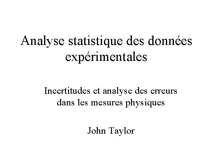 Analyse statistique des données expérimentales Incertitudes et analyse des erreurs dans les mesures physiques