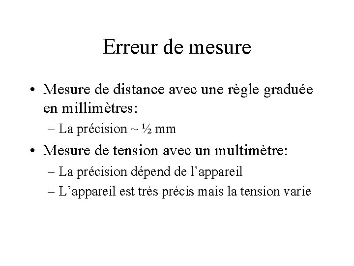 Erreur de mesure • Mesure de distance avec une règle graduée en millimètres: –